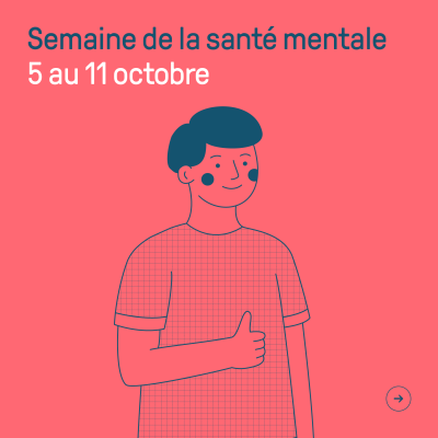 Visuel de la semaine de la santé mentale avec un personnage souriant qui lève le pouce. Le texte dit Semaine de la santé mentale, 5 au 11 octobre. 